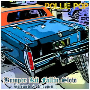 Pollie Pop的專輯Bumper Kit Fallin Slow (Screwed & Chopped)