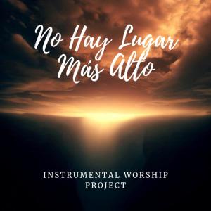 Instrumental Worship Project的专辑No Hay Lugar Mas Alto