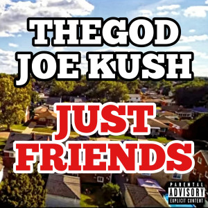 收聽TheGod Joe Kush的Just Friends (Explicit)歌詞歌曲