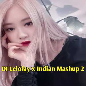 ดาวน์โหลดและฟังเพลง DJ Lelolay x Indian Mashup 2 Full Beat พร้อมเนื้อเพลงจาก GANDY KOPITOY