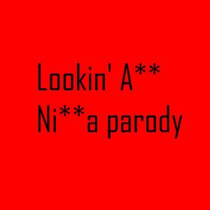 Album Lookin' A** Ni**a Parody (Explicit) from 