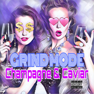 Album Champagne & Caviar (Explicit) from Grind Mode