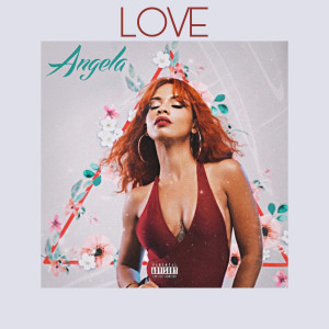 Dengarkan lagu Love (Explicit) nyanyian Angela dengan lirik