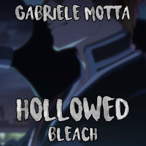 Dengarkan Hollowed (From Bleach) lagu dari Gabriele Motta dengan lirik