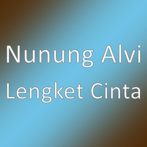 收聽Nunung Alvi的Lengket Cinta歌詞歌曲