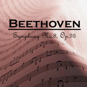 Berlin Philharmonic Orchestra的专辑Symphony No.8, Op.93, Beethoven