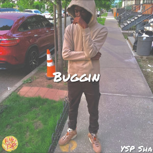 Dengarkan Buggin lagu dari YSP Sha dengan lirik