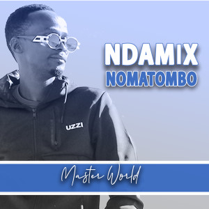 Listen to Ndamix Nomatombo song with lyrics from Master World