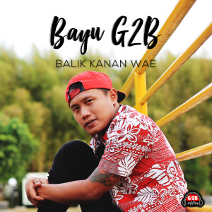 ดาวน์โหลดและฟังเพลง Balik Kanan Wae พร้อมเนื้อเพลงจาก Bayu G2b