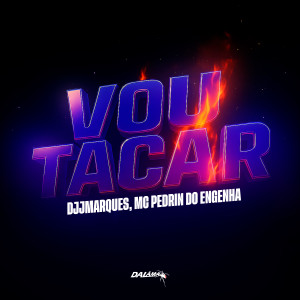 ดาวน์โหลดและฟังเพลง Vou Tacar (Explicit) พร้อมเนื้อเพลงจาก djjmarques