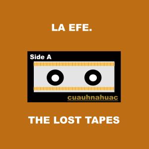 The Lost Tapes (Cuauhnahuac) (Explicit) dari La Efe.