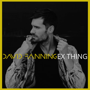收听David Fanning的Ex Thing歌词歌曲