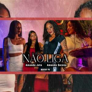 Listen to Não Liga song with lyrics from Amanda Jota