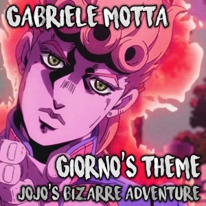 ดาวน์โหลดและฟังเพลง Giorno's Theme (From "JoJo's Bizarre Adventure") พร้อมเนื้อเพลงจาก Gabriele Motta