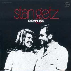 ดาวน์โหลดและฟังเพลง Didn't We พร้อมเนื้อเพลงจาก Stan Getz