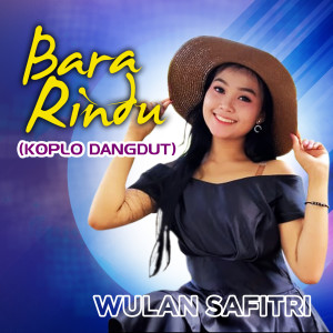 ดาวน์โหลดและฟังเพลง Bara Rindu( Koplo Dangdut ) พร้อมเนื้อเพลงจาก Wulan Safitri