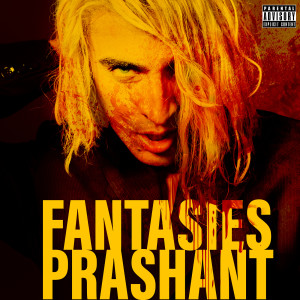 Listen to Fantasies (Explicit) song with lyrics from Prashant
