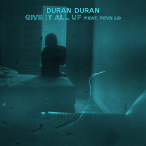 Duran Duran的專輯GIVE IT ALL UP (feat. Tove Lo)