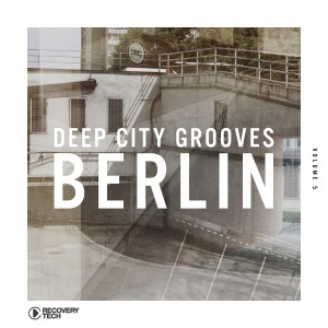 Deep City Grooves Berlin, Vol. 5 dari Various