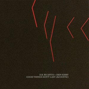 D.B. Ricapito的專輯Good Things Don't Last (feat. Erin Kirby) (Acoustic)
