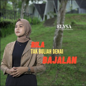 收聽Elysa的Rila tak buliah Denai bajalan歌詞歌曲
