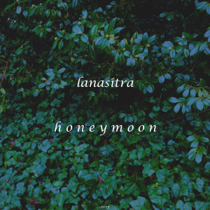 Dengarkan Honeymoon lagu dari Lanasitra dengan lirik