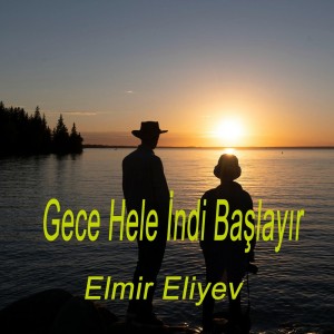 Elmir Eliyev的專輯Gece Hele İndi Başlayır