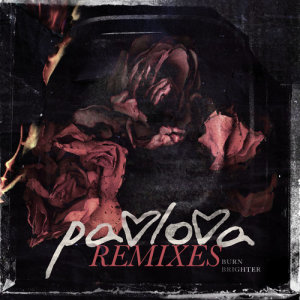 ดาวน์โหลดและฟังเพลง Burn Brighter (Radio Edit) พร้อมเนื้อเพลงจาก PAVLOVA