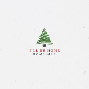 Dengarkan lagu I'll Be Home for Christmas nyanyian Jess and Gabriel dengan lirik