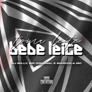 收听DJ Willy的TOMA LEITE, BEBE LEITE (Explicit)歌词歌曲