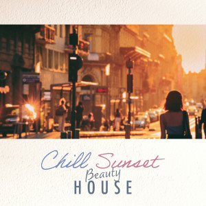 Album Chill Sunset Beauty House: House Music for after-work listening in a laid back atmosphere oleh Café Lounge Resort