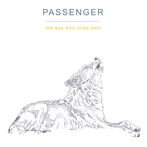 收聽Passenger的The Boy Who Cried Wolf歌詞歌曲