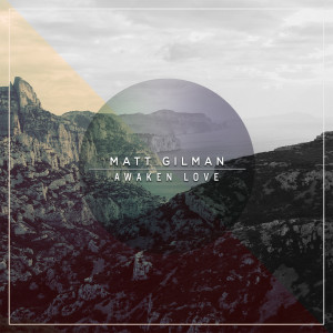 收听Matt Gilman的Awaken Love歌词歌曲