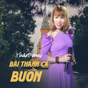 Listen to Bài Thánh Ca Buồn song with lyrics from Xuân Mai