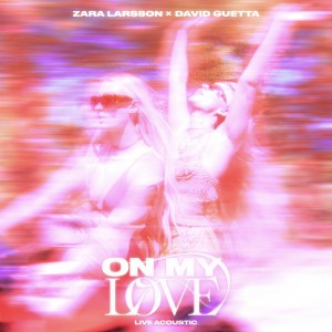 อัลบัม On My Love (Acoustic) ศิลปิน Zara Larsson