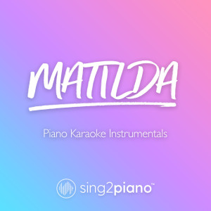 Matilda (Piano Karaoke Instrumentals) dari Sing2Piano