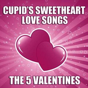 The 5 Valentines的專輯Cupid's Sweet Heart Love Songs