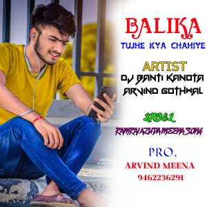 Listen to Balika Tujhe Kya Chahiye song with lyrics from DJ BANTI KANOTA