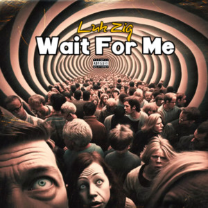 Luh Zig的专辑Wait for Me (Explicit)