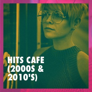 Musica Pop Radio的专辑Hits Cafe (2000s & 2010's)
