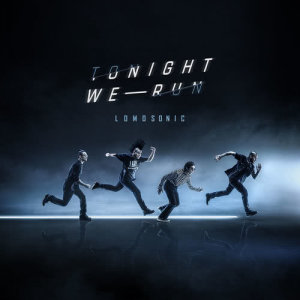 ดาวน์โหลดและฟังเพลง Tonight We Run พร้อมเนื้อเพลงจาก LOMOSONIC