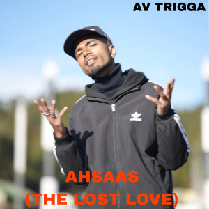 Listen to Ahsaas (The Lost Love) song with lyrics from Av Trigga