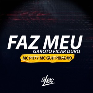 收聽Dj Lex Barulhento的FAZ MEU GAROTO FICAR DURO (Explicit)歌詞歌曲