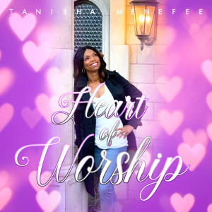 Album Heart of Worship from Tanisha Menefee