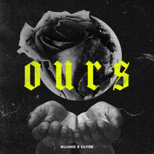 收聽BONNIE X CLYDE的OURS歌詞歌曲