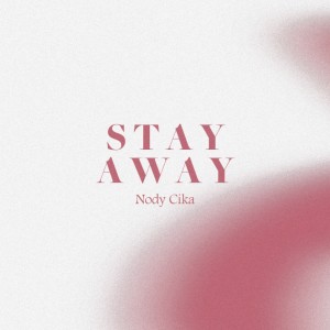 ดาวน์โหลดและฟังเพลง Stay Away พร้อมเนื้อเพลงจาก Nody Cika