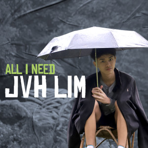 ALL I NEED dari JVH LIM