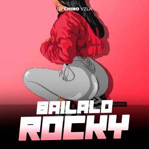 ดาวน์โหลดและฟังเพลง Bailalo Rocky พร้อมเนื้อเพลงจาก Dj Chino Vzla