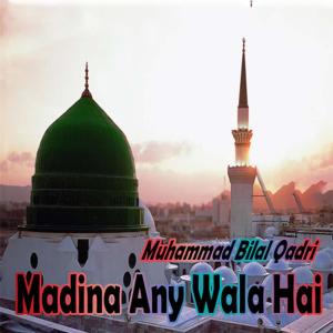 Dengarkan lagu Madina Any Wala Hai nyanyian Muhammad Bilal Qadri dengan lirik