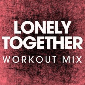 收聽Power Music Workout的Lonely Together (Extended Workout Mix)歌詞歌曲